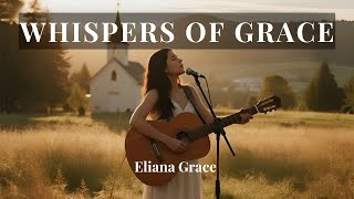 Whispers of Grace ✨ Full Acoustic Worship Album | 15 Christian Songs by Eliana Grace