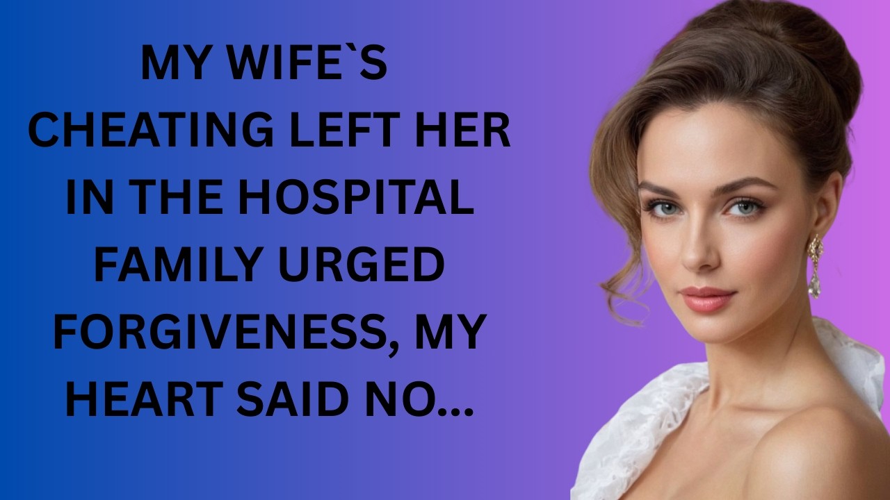 My Wife’s Cheating Left Her in the Hospital — Family Urged Forgiveness, My Heart Said No