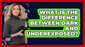 What Is The Difference Between Dark And Underexposed?