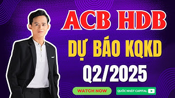 Cổ phiếu ACB và HDB - DỰ BÁO KẾT QUẢ KINH DOANH QUÝ 2/2025