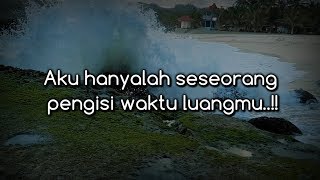 Aku Hanyalah Seorang Pengisi Waktu Luangmu  |  Kata Kata Story Wa Sedih Baper  |   Irfand Dhe