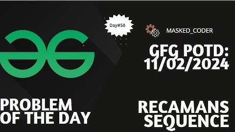 #58 | Recamans sequence | gfg potd | 11-02-2024 | Problem Of The Day