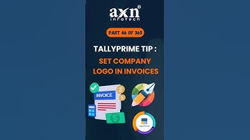 Add Your Company Logo to Invoices in TallyPrime | Day 46 of 365 Days Tally Tips | AXN Infotech