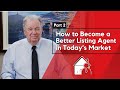 How to Become a Better Listing Agent in Today’s Market (Part 2)