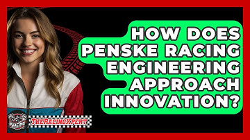 How Does Penske Racing Engineering Approach Innovation? - The Racing Xpert