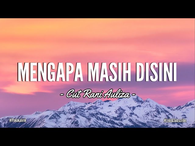 MENGAPA MASIH DISINI - Cut Rani Auliza || Lirik Lagu class=