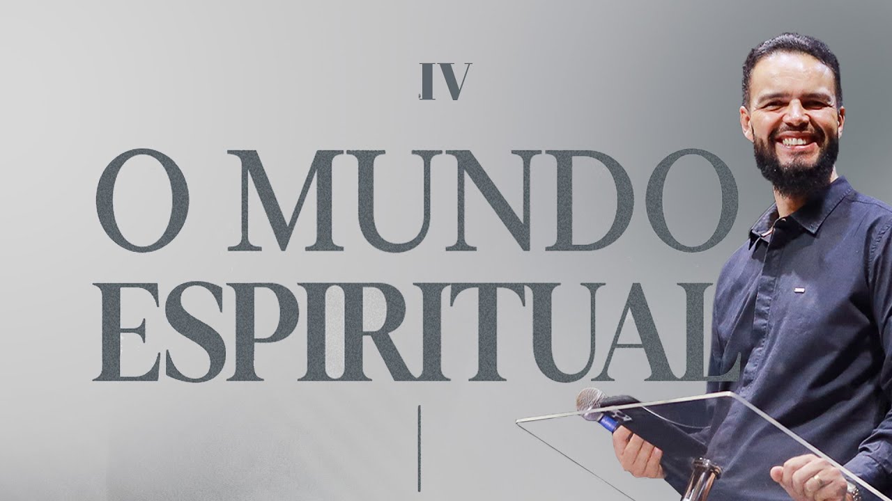 O MUNDO ESPIRITUAL | PARTE 4 | PR.GILSON NUNES