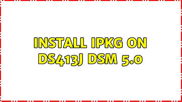Install ipkg on DS413j DSM 5.0