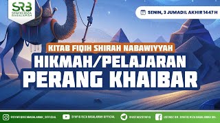 FIkih Sirah Nabawiyah : Hikmah / Pelajaran Perang Khaibar - Ustadz Dr Syafiq Riza Basalamah MA