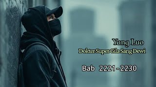 Bab 2221-2230 | Yang Luo |  Dokter Super Gila Sang Dewi
