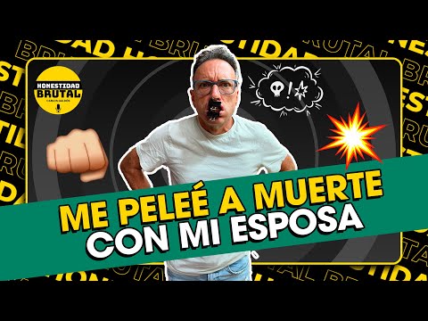 ME PELEÉ A MUERTE CON MI ESPOSA | HONESTIDAD BRUTAL CON CARLOS GALDÓS