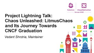 Project Lightning Talk: Chaos Unleashed: LitmusChaos and Its Journey Towards CNC... Vedant Shrotria