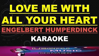 Video thumbnail of "Love Me With All Your Heart - Engelbert Humperdinck - KARAOKE"