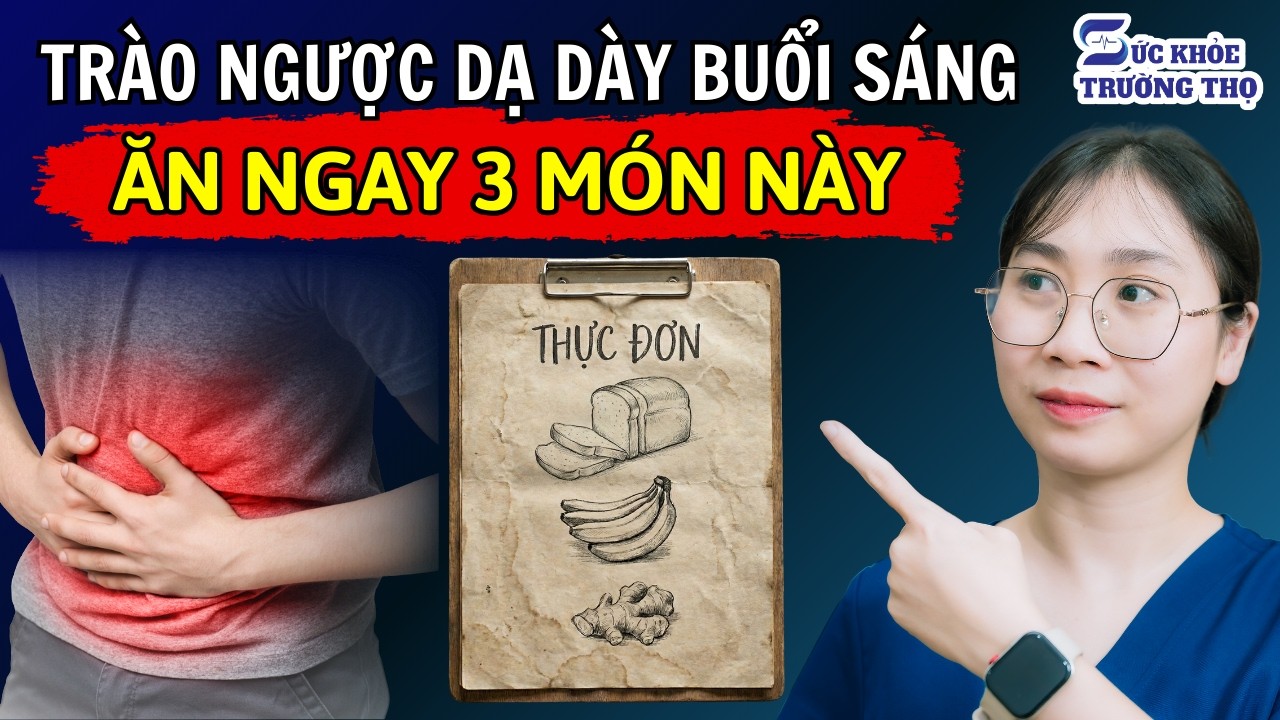 Bữa Sáng Ăn 3 MÓN NÀY, Trào Ngược Đến Mấy Cũng Hết, Dạ Dày Êm Ngay!