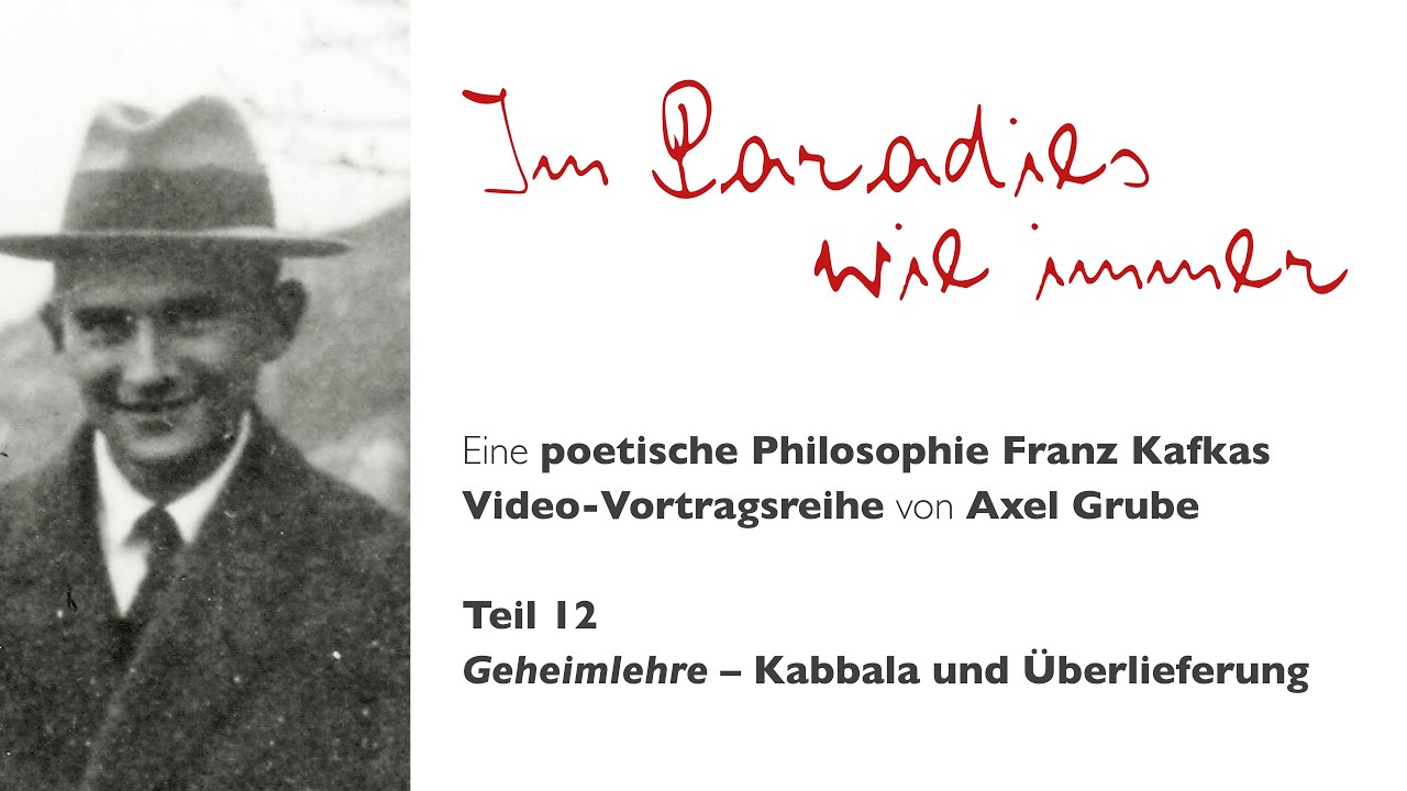Teil 12 - Im Paradies wie immer. Eine poetische Philosophie  Kafkas: Kabbala und Überlieferung