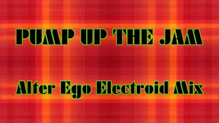 Pump Up the Jam Alter Ego Electroid Mix