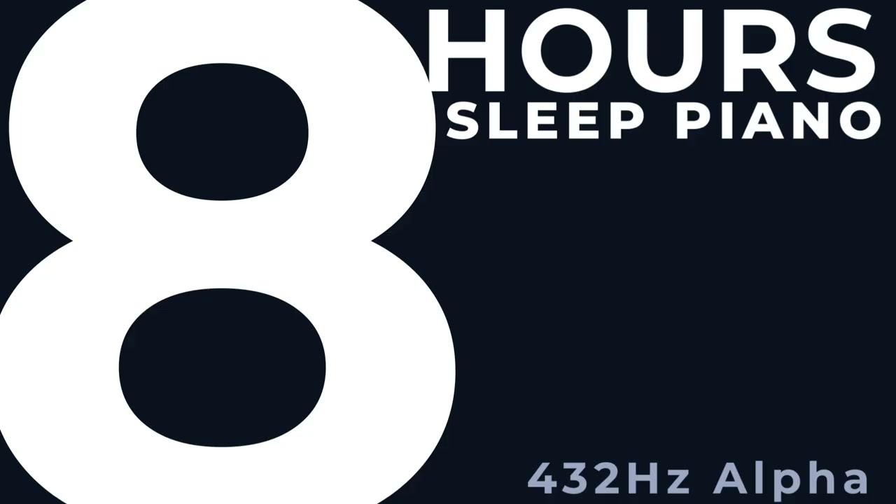 8 Hours Sleep Piano – 432Hz Deep Rest