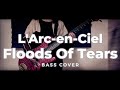 L'Arc-en-Ciel &rarr; Floods of Tears bass cover【20th L'Anniversary LIVE】