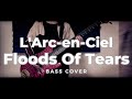 L&#39;Arc-en-Ciel → Floods of Tears bass cover【20th L&#39;Anniversary LIVE】