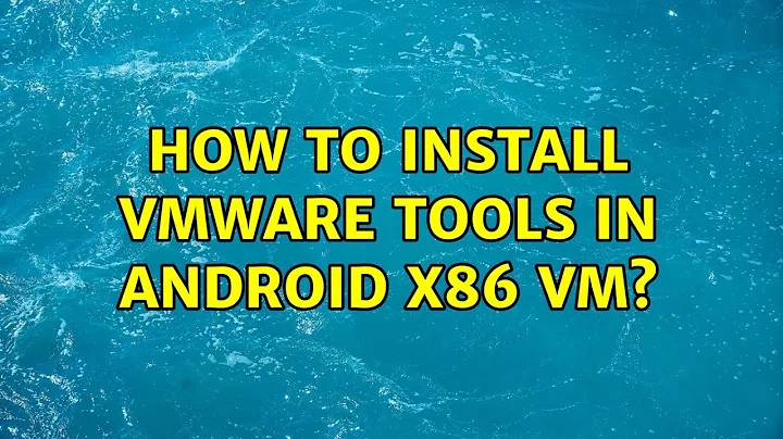 How to install VMware Tools in Android x86 VM? (5 Solutions!!)