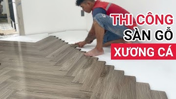 Tuyệt chiêu thi công sàn gỗ xương cá cực nhanh