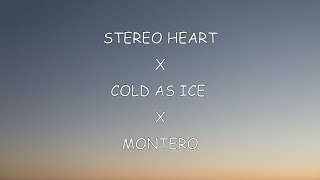 Stereo Heart  X  Cold As Ice  X  MONTERO (Lyrics)