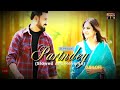 Parindey - B Praak (Slowed & Reversed) | Gippy Grewal, Sargun Mehta & Roopi Gill | New Punjabi Song 2024 ๐ถ