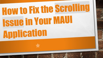 How to Fix the Scrolling Issue in Your MAUI Application