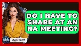 Do I Have To Share At An NA Meeting? - Mind Over Substance