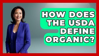 How Does The USDA Define Organic? - Consumer Laws For You