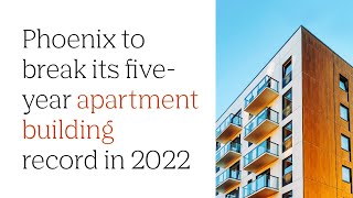 Phoenix to break its five-year apartment building record in 2022
