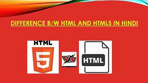 Difference b/w HTML and HTML5 in hindi| html or html5 Me kya Difference h | What is HTML5