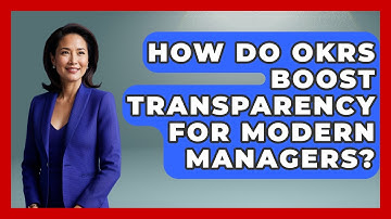How Do OKRs Boost Transparency For Modern Managers? - Modern Manager Toolbox