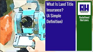 What Is Land Title Insurance - A Simple Definition