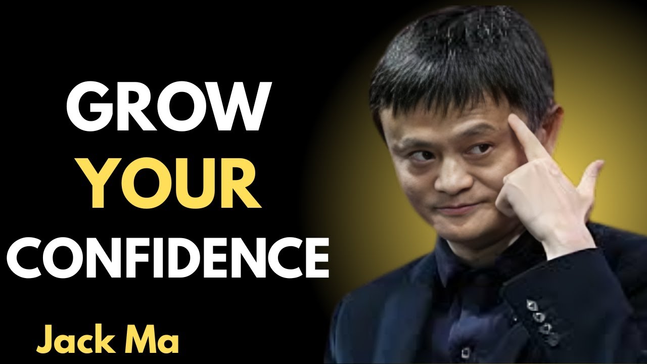 HOW TO GROW YOUR CONFIDENCE   Inspired By Jack Ma