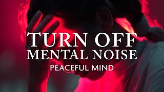 Turn Off Mental Noise Forever - Infinite Calm Focus Unlocked