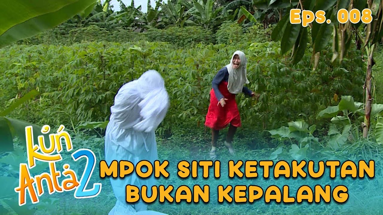 Mpok Siti Sangking Ketakutannya Sampai Lompat-Lompat | KUN ANTA 2 Eps 08 Part 1