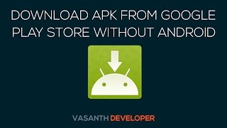 Download Apk Files Directly From Google Play Store To Your PC