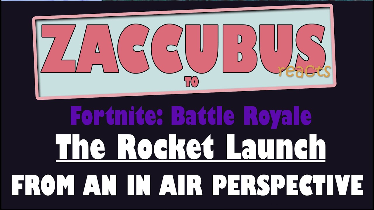 Zaccubus REACTS to Fortnite: Battle Royale - Rocket Launch (Combined Perspective)