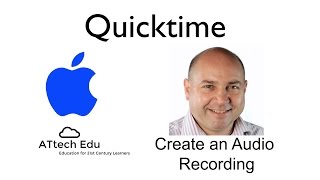 How to record audio in Apple Mac Quicktime - Creating audio recordings in Quicktime for teachers