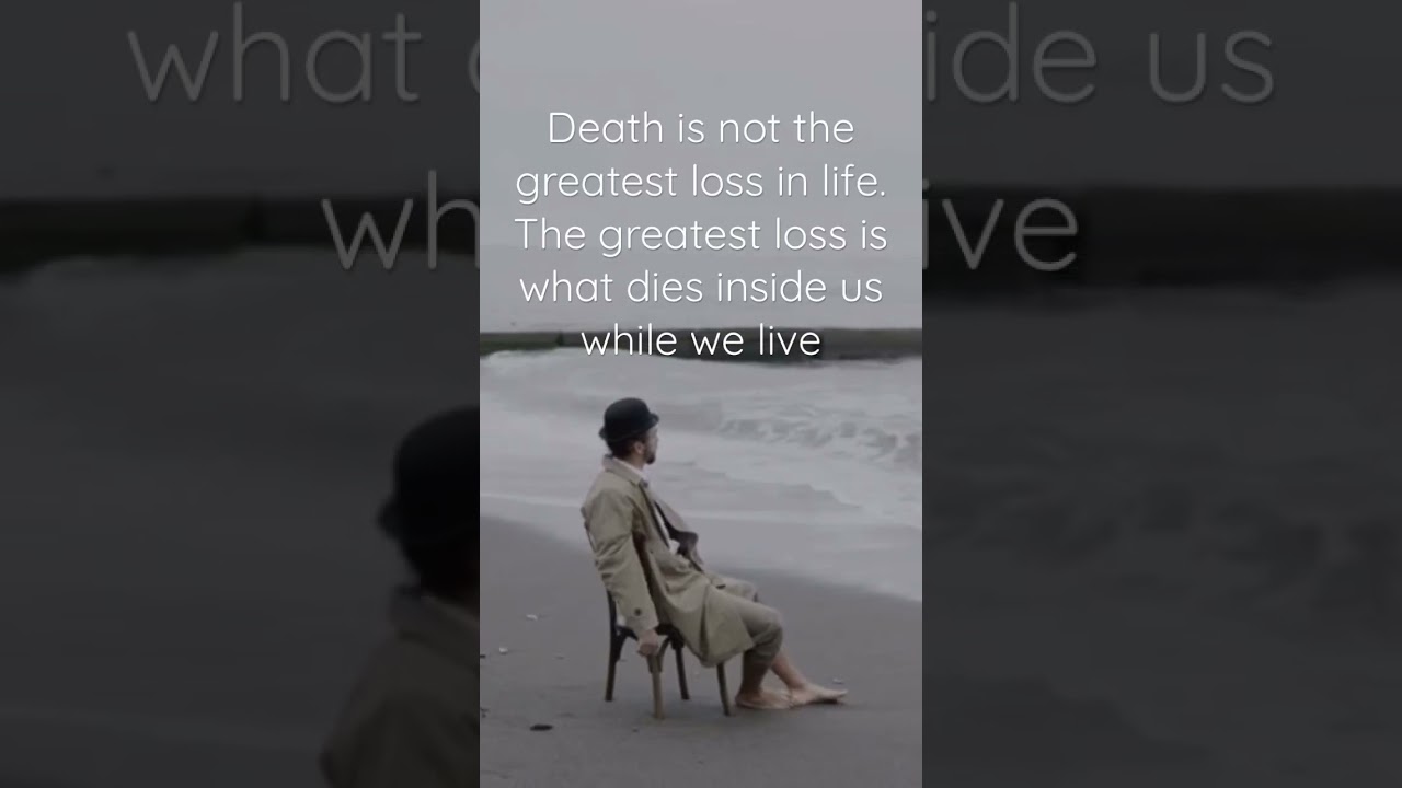 Death is not the greatest loss in life