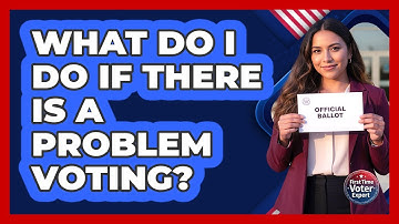 What Do I Do If There Is a Problem Voting?