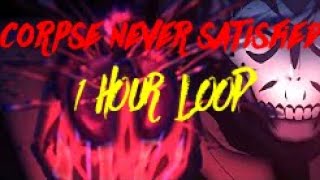 CORPSE - Never Satisfied [ 1hour loop ]