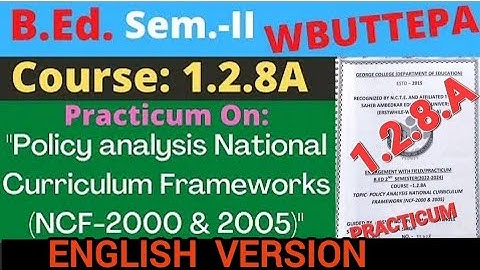 B.ed (2nd SEM) practicum! Policy analysis National curriculum frameworks (NCF-2000 & 2005)!#wbuttepa