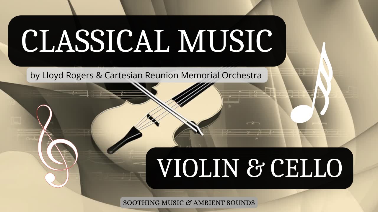 CLASSICAL MUSIC - VIOLIN & CELLO | by Lloyd Rogers - 2022