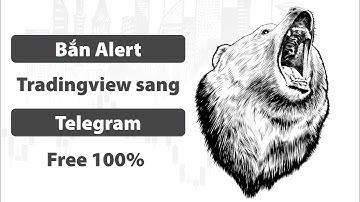 Đẩy tín hiệu Alert Tradingview lên Telegram Miễn phí - No Code & Free Alert Tradingview to Telegram