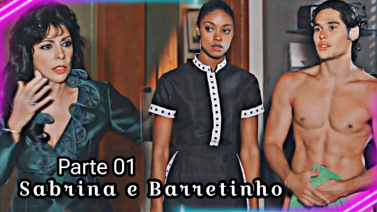 A história de Sabrina e Barretinho parte 01 / comentada