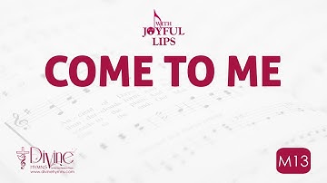 Come To Me Song Lyrics | M13 | With Joyful Lips Hymns | Divine Hymns