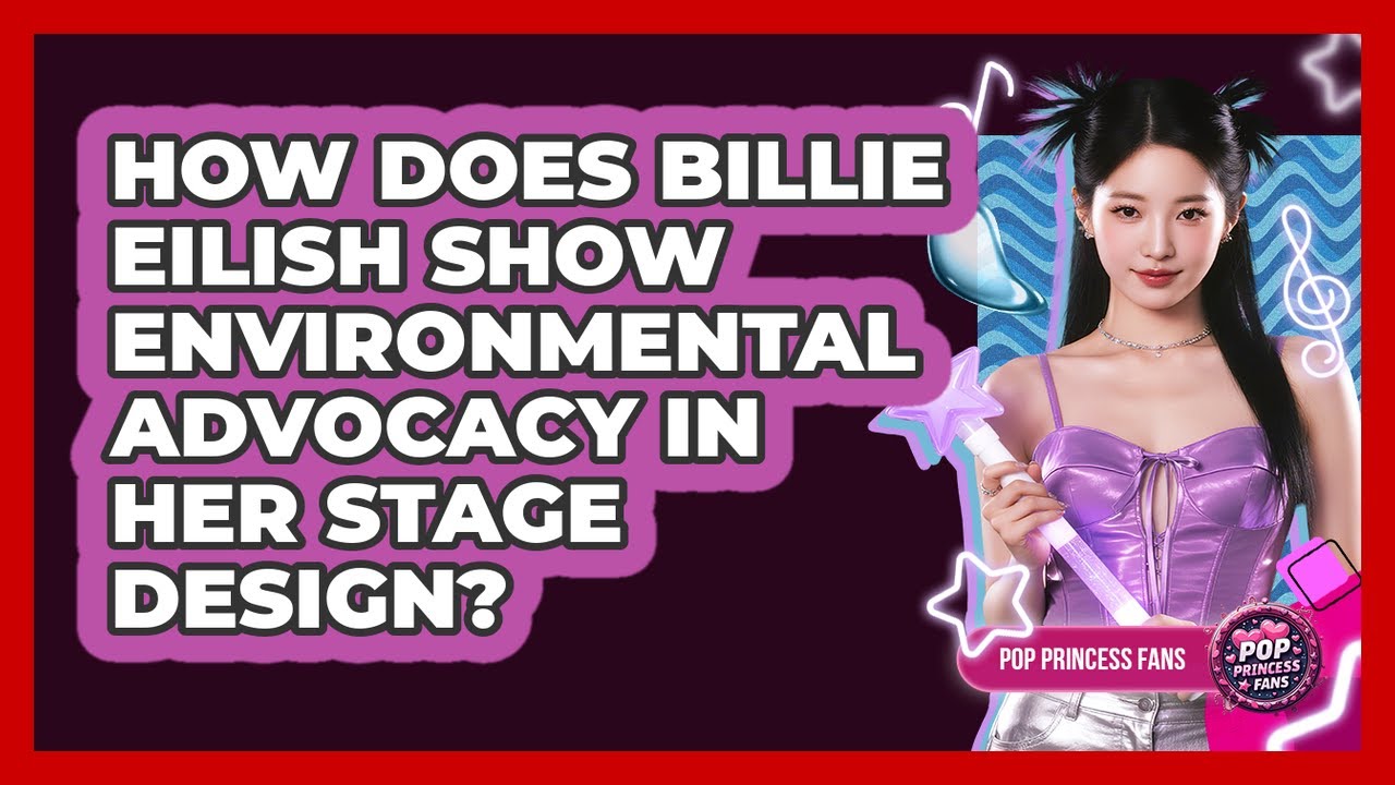 How Does Billie Eilish Show Environmental Advocacy In Her Stage Design? - Pop Princess Fans