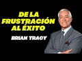 Como pasar de la Frustración al Éxito - Brian Tracy Discurso Motivacional